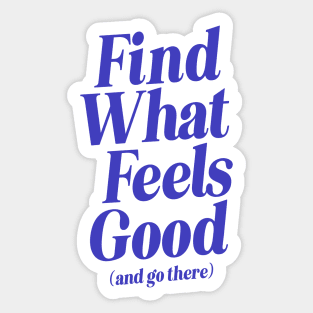 Find What Feels Good and Go There by The Motivated Type in Pink and Blue feddda Sticker